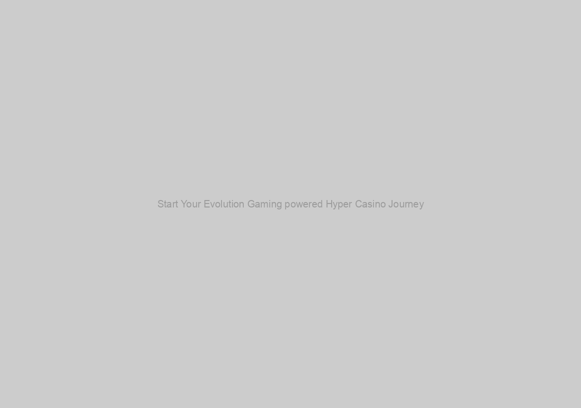 Start Your Evolution Gaming powered Hyper Casino Journey